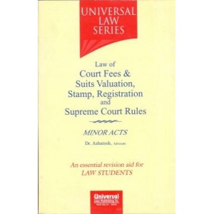 Universal Law Series's Law of Court Fees & Suits Valuations, Stamp, Registration and Supreme Court Rules with Minor Acts by Dr. Adv. Ashutosh